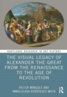 Image for The visual legacy of Alexander the Great from the Renaissance to the age of revolution