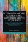 Image for Intergenerational conflict and authentic youth experience  : adults denigrating young people