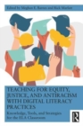 Image for Teaching for equity, justice, and antiracism with digital literacy practices  : knowledge, tools, and strategies for the ELA classroom