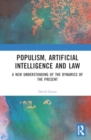 Image for Populism, Artificial Intelligence and Law : A New Understanding of the Dynamics of the Present