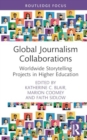 Image for Global journalism collaborations  : worldwide storytelling projects in higher education