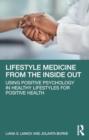 Image for Lifestyle Medicine from the Inside Out : Using Positive Psychology in Healthy Lifestyles for Positive Health