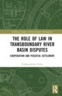 Image for The role of law in transboundary river basin disputes  : cooperation and peaceful settlement