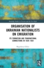 Image for Organisation of Ukrainian Nationalists on emigration  : its formation and transnational connections in 1929-1934