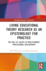 Image for Living Educational Theory Research as an Epistemology for Practice : The Role of Values in Practitioners’ Professional Development