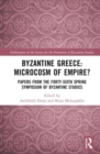 Image for Byzantine Greece: Microcosm of Empire?