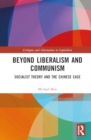 Image for Beyond liberalism and communism  : socialist theory and the Chinese case
