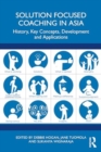 Image for Solution Focused Coaching in Asia : History, Key Concepts, Development and Applications