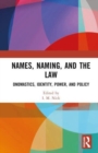 Image for Names, naming, and the law  : onomastics, identity, power, and policy
