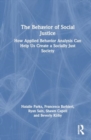 Image for The Behavior of Social Justice : How Applied Behavior Analysis Can Help Us Create a Socially Just Society