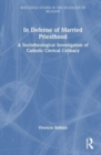 Image for In defense of married priesthood  : a sociotheological investigation of Catholic clerical celibacy