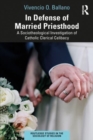 Image for In defense of married priesthood  : a sociotheological investigation of Catholic clerical celibacy