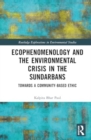 Image for Ecophenomenology and the Environmental Crisis in the Sundarbans : Towards a Community-Based Ethic