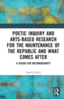 Image for Poetic Inquiry and Arts-Based Research for the Maintenance of the Republic and What Comes After