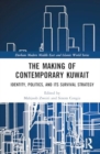 Image for The Making of Contemporary Kuwait : Identity, Politics, and its Survival Strategy