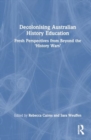 Image for Decolonising Australian history education  : fresh perspectives from beyond the &#39;history wars&#39;