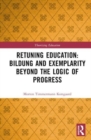 Image for Retuning education  : Bildung and exemplarity beyond the logic of progress