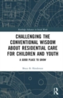 Image for Challenging the Conventional Wisdom about Residential Care for Children and Youth