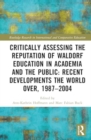 Image for Critically assessing the reputation of Waldorf education in academia and the public  : recent developments the world over, 1987-2004