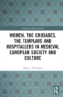 Image for Women, the Crusades, the Templars and Hospitallers in Medieval European Society and Culture
