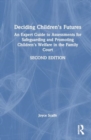 Image for Deciding Children&#39;s Futures : An Expert Guide to Assessments for Safeguarding and Promoting Children&#39;s Welfare in the Family Court