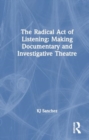 Image for The Radical Act of Listening: Making Documentary and Investigative Theatre