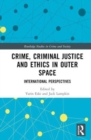 Image for Crime, Criminal Justice and Ethics in Outer Space