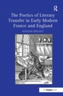 Image for The Poetics of Literary Transfer in Early Modern France and England