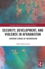 Image for Security, development, and violence in Afghanistan  : everyday stories on intervention