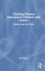 Image for Teaching Physical Education to Children with Autism : Stories from the Field