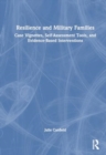 Image for Resilience and Military Families : Case Vignettes, Self-Assessment Tools, and Evidence-Based Interventions