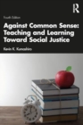 Image for Against Common Sense: Teaching and Learning Toward Social Justice