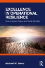 Image for Excellence in operational resilience  : how to lead, follow and guide the way