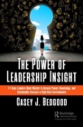 Image for The power of leadership insight  : 11 keys leaders must master to access power, knowledge, and sustainable success in high-risk environments