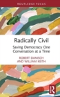Image for Radically civil  : saving democracy one conversation at a time