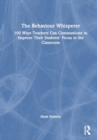 Image for The Behaviour Whisperer : 100 Ways Teachers Can Communicate to Improve Their Students&#39; Focus in the Classroom