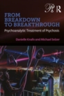Image for Breakdown to breakthrough  : psychoanalytic treatment of psychosis