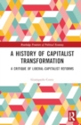 Image for A History of Capitalist Transformation : A Critique of Liberal-Capitalist Reforms