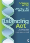 Image for The balancing act  : an evidence-based approach to teaching phonics, reading and writing