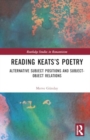 Image for Reading Keats’s Poetry : Alternative Subject Positions and Subject-Object Relations