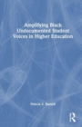 Image for Amplifying Black Undocumented Student Voices in Higher Education