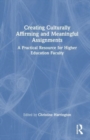 Image for Creating culturally affirming and meaningful assignments  : a practical resource for higher education faculty