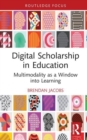 Image for Digital scholarship in education  : multimodality as a window into learning