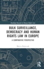 Image for Bulk Surveillance, Democracy and Human Rights Law in Europe : A Comparative Perspective