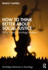 Image for How to think better about social justice  : why good sociology matters