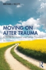 Image for Moving On After Trauma : A Guide for Victims and Fellow Travellers