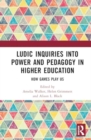 Image for Ludic Inquiries into Power and Pedagogy in Higher Education