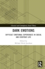 Image for Dark Emotions : Difficult Emotional Experiences in Social and Everyday Life