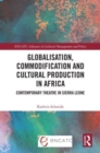 Image for Globalisation, commodification and cultural production in Africa  : contemporary theatre in Sierra Leone