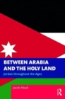 Image for Between Arabia and the holy land  : Jordan throughout the ages